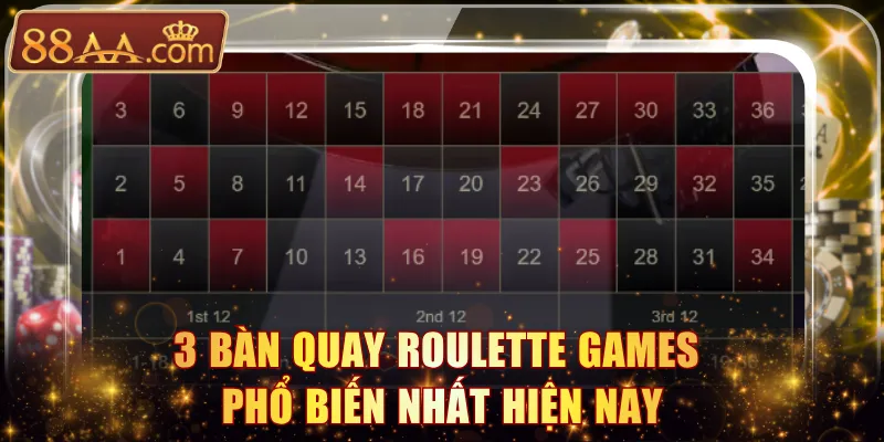3 bàn quay Roulette games phổ biến nhất hiện nay