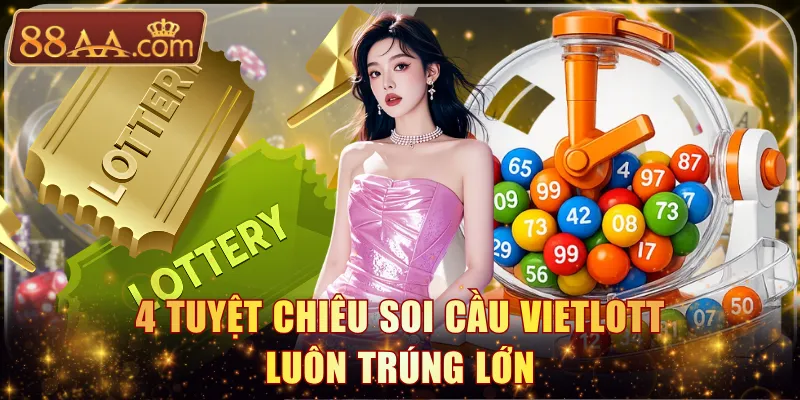 4 tuyệt chiêu soi cầu Vietlott luôn trúng lớn