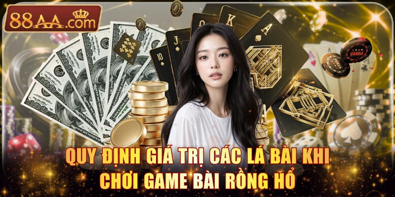 Quy định giá trị các lá bài khi chơi game bài rồng hổ