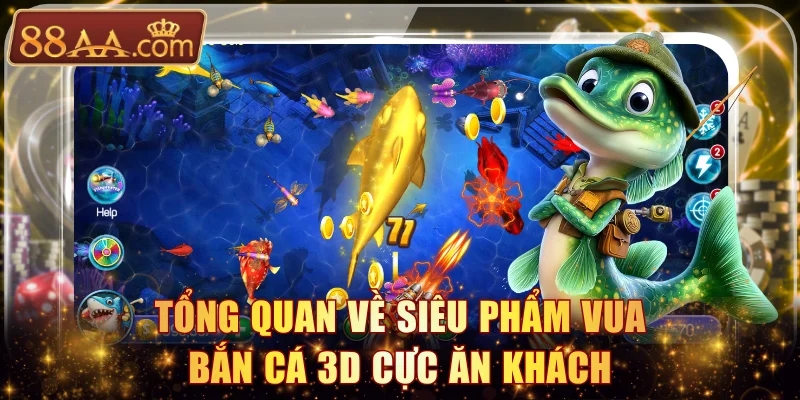 Tổng quan về siêu phẩm Vua Bắn Cá 3D cực ăn khách
