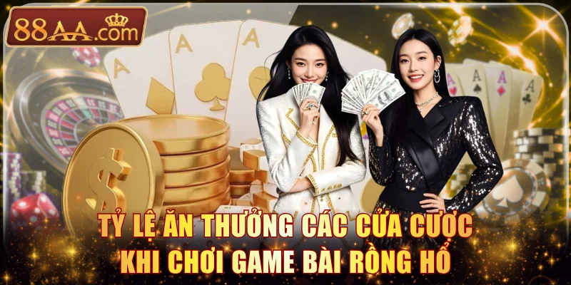 Tỷ lệ ăn thưởng các cửa cược khi chơi game bài rồng hổ