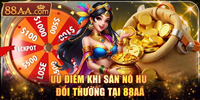 Ưu điểm khi săn nổ hũ đổi thưởng tại 88AA